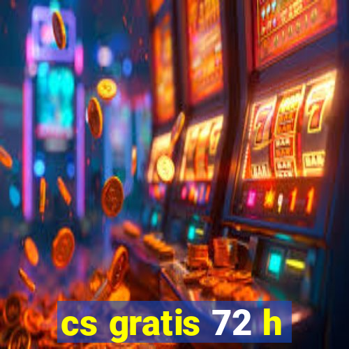 cs gratis 72 h